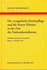 Die evangelische Kinderpflege und die Innere Mission in der Zeit des Nationalsozialismus. Bd. 1. 1933 bis 1937 : Mobilmachung der Gemeinden