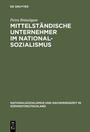 Mittelständische Unternehmer im Nationalsozialismus : wirtschaftliche Entwicklungen und soziale Verhaltensweisen in der Schuh- und Lederindustrie Badens und Württembergs