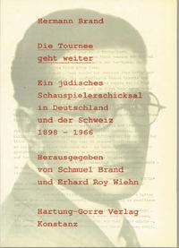 Die Tournee geht weiter : ein jüdisches Schauspielerschicksal in Deutschland und der Schweiz 1898-1966