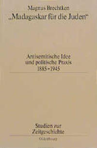 "Madagaskar für die Juden" : antisemitische Idee und politische Praxis ; 1885 - 1945