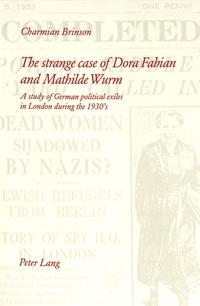 The strange case of Dora Fabian and Mathilde Wurm : a study of German political exiles in London during the 1930's