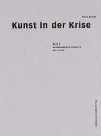 Kunst in der Krise. Bd. 2 : Künstlerlexikon Hamburg 1933-1945 : verfemt, verfolgt - verschollen, vergessen
