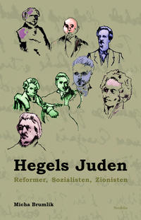 Hegels Juden : Reformer, Sozialisten, Zionisten