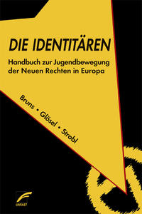 Die Identitären : Handbuch zur Jugendbewegung der Neuen Rechten in Europa