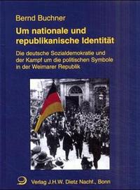 Um nationale und republikanische Identität : die deutsche Sozialdemokratie und der Kampf um die politischen Symbole in der Weimarer Republik