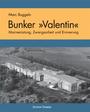 Der U-Boot-Bunker "Valentin" : Marinerüstung, Zwangsarbeit und Erinnerung