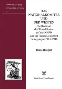 Das Nationalkomitee und der Westen : die Reaktion der Westalliierten auf das NKFD und die Freien Deutschen Bewegungen 1943-1948