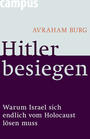 Hitler besiegen : warum Israel sich endlich vom Holocaust lösen muss