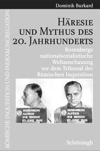 Häresie und Mythus des 20. Jahrhunderts : Rosenbergs nationalsozialistische Weltanschauung vor dem Tribunal der Römischen Inquisition