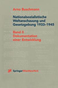 Nationalsozialistische Weltanschauung und Gesetzgebung : 1933 - 1945. Band 2. Dokumentation einer Entwicklung