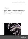 Jew. The eternal enemy? : the history of antisemitism in Poland