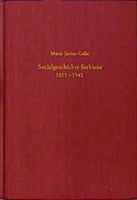 Sozialgeschichte Serbiens, 1815 - 1941 : der aufhaltsame Fortschritt während der Industrialisierung