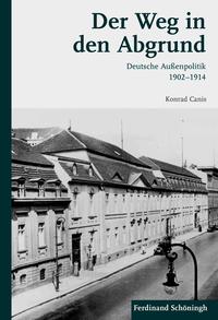 Der Weg in den Abgrund : deutsche Außenpolitik 1902 - 1914