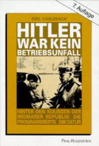 Hitler war kein Betriebsunfall : hinter den Kulissen der Weimarer Republik ; die programmierte Diktatur
