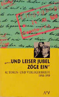 ...und leiser Jubel zöge ein : Autoren- und Verlegerbriefe 1950 - 1959