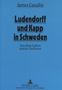 Ludendorff und Kapp in Schweden : aus dem Leben zweier Verlierer