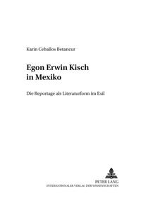 Egon Erwin Kisch in Mexiko : die Reportage als Literaturform im Exil