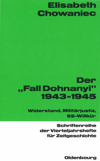 Der "Fall Dohnanyi" 1943 - 1945 : Widerstand, Militärjustiz, SS-Willkür