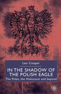 In the shadow of the Polish eagle : the Poles, the Holocaust, and beyond
