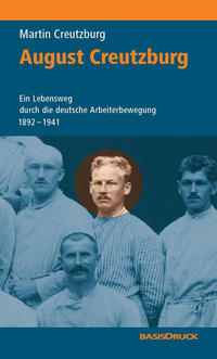 August Creutzburg : ein Lebensweg durch die deutsche Arbeiterbewegung 1892-1941