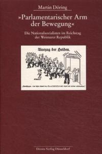 "Parlamentarischer Arm der Bewegung" : die Nationalsozialisten im Reichstag der Weimarer Republik