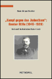 "Kampf gegen das Judenthum" : Gustav Stille ; (1845 - 1920) ; Antisemit im deutschen Kaiserreich