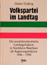 Volkspartei im Landtag : die sozialdemokratische Landtagsfraktion in Nordrhein-Westfalen als Regierungsfraktion ; 1966 - 1990
