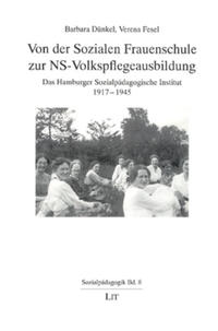 Von der sozialen Frauenschule zur NS-Volkspflegeausbildung : das Hamburger Sozialpädagogische Institut 1917 - 1945