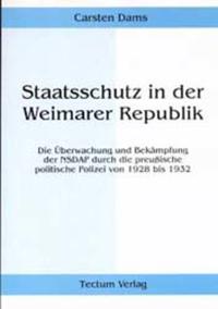 Staatsschutz in der Weimarer Republik : die Überwachung und Bekämpfung der NSDAP durch die preußische politische Polizei von 1928 bis 1932