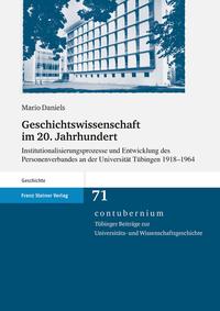 Geschichtswissenschaft im 20. Jahrhundert : Institutionalisierungsprozesse und Entwicklung des Personenverbandes an der Universität Tübingen 1918 - 1964