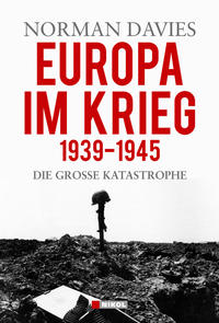 Europa im Krieg : 1939 - 1945 ; die große Katastrophe