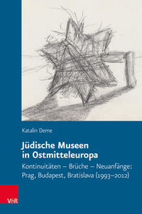 Jüdische Museen in Ostmitteleuropa : Kontinuitäten – Brüche – Neuanfänge: Prag, Budapest, Bratislava (1993-2012)