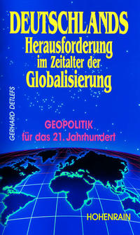 Deutschlands Herausforderung im Zeitalter der Globalisierung : Geopolitik für das 21. Jahrhundert