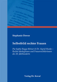 Selbstbild rechter Frauen : Pia Sophie Rogge-Börner & Dr. Sigrid Hunke - rechte Ideologinnen und Frauenrechtlerinnen des 20. Jahrhunderts