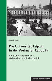 Die Universität Leipzig in der Weimarer Republik : eine Untersuchung zur sächsischen Hochschulpolitik