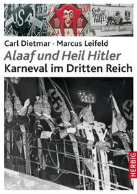 Alaaf und Heil Hitler : Karneval im Dritten Reich