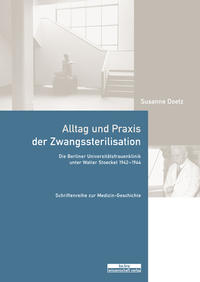 Alltag und Praxis der Zwangssterilisation : die Berliner Universitätsfrauenklinik unter Walter Stoeckel 1942 - 1944