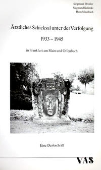 Ärztliches Schicksal unter der Verfolgung 1933 - 1945 in Frankfurt am Main und Offenbach : Eine Denkschrift
