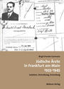 Jüdische Ärzte in Frankfurt am Main 1933 - 1945 : Isolation, Vertreibung, Ermordung
