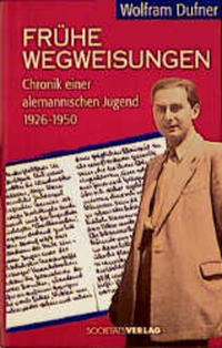Frühe Wegweisungen : Chronik einer alemannischen Jugend ; 1926 - 1950