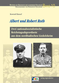 Albert und Robert Roth : zwei nationalsozialistische Reichstagsabgeordnete aus dem nordbadischen Liedolsheim