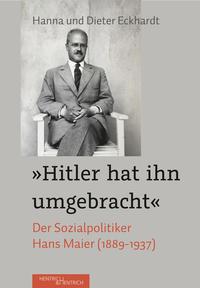 „Hitler hat ihn umgebracht“ : der Sozialpolitiker Hans Maier (1889-1937)