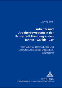 Arbeiter und Arbeiterbewegung in der Hansestadt Hamburg in den Jahren 1929 bis 1939 : Werftarbeiter, Hafenarbeiter und Seeleute ; Konformität, Opposition und Widerstand