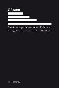 Götzen : die Autobiografie von Adolf Eichmann