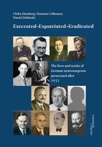 Execrated - expatriated - eradicated : the lives and works of German neurosurgeons persecuted after 1933