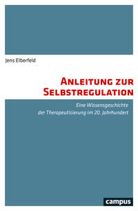Anleitung zur Selbstregulation : eine Wissensgeschichte der Therapeutisierung im 20. Jahrhundert