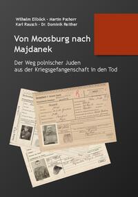 Von Moosburg nach Majdanek : der Weg polnischer Juden aus der Kriegsgefangenschaft in den Tod