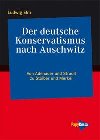 Der deutsche Konservatismus nach Auschwitz : von Adenauer und Strauß zu Stoiber und Merkel