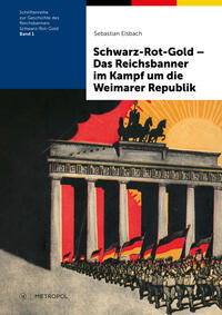 Schwarz-Rot-Gold - das Reichsbanner im Kampf um die Weimarer Republik