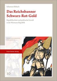 ˜Dasœ Reichsbanner Schwarz-Rot-Gold : Republikschutz und politische Gewalt in der Weimarer Republik